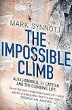 The Impossible Climb Alex Honnold El Capitan And The Climbing Life English Edition