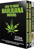 How To Grow Marijuana 3 Manuscripts How To Grow Marijuana Indoors How To Grow Marijuana Outdoors Beginners Guide To Cbd Hemp Oil