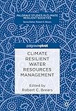 Climate Resilient Water Resources Management Palgrave Studies In Climate Resilient Societies English Edition