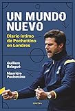 Un Mundo Nuevo Diario Ntimo De Pochettino En Londres Spanish Edition