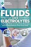 Fluids And Electrolytes A Thorough Guide Covering Fluids Electrolytes And Acidbase Balance Of The Human Body