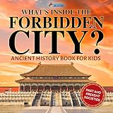 Whats Inside The Forbidden City Ancient History Books For Kids Childrens Ancient History English Edition