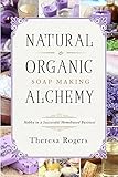 Natural Organic Soap Making Alchemy Hobby To A Successful Homebased Business