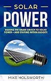 Solar Power Making The Smart Switch To Solar Power And Staying Within Budget English Edition