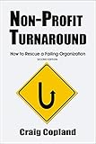 Nonprofit Turnaround How To Rescue A Failing Organization Second Edition English Edition