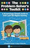 The Problemsolvers Toolkit A Surprisingly Simple Guide To Your Lean Six Sigma Journey English Edition