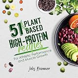 51 Plantbased Highprotein Recipes For Athletic Performance And Muscle Growth Plantbased 51 Book 1 English Edition