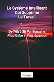 Le Systme Intelligent Qui Supprime Le Travail De 70 Heures Par Semaine 5h Plus Riche Et Plus Panoui Copywriting Facile Le Pouvoir Des Mots T 7