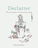 Declutter The Getreal Guide To Creating Calm From Chaos English Edition