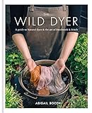 The Wild Dyer A Guide To Natural Dyes The Art Of Patchwork Stitch