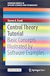 Control Theory Tutorial: Basic Concepts Illustrated by Software Examples (SpringerBriefs in Applied Sciences and Technology)