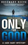 Only The Good A Jack Hart Mystery Jack Hart Mysteries Book 3