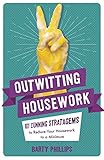 Outwitting Housework 101 Cunning Stratagems To Reduce Your Housework To A Minimum English Edition