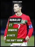 Ronaldo 27 Numbers Facts You Don T Know Design Edition Secrets Of Cristiano Ronaldo The Best Soccer Player In The World Motivational Inspirational Quotes