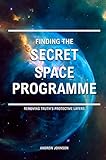 Finding The Secret Space Programme Removing Truths Protective Layers English Edition