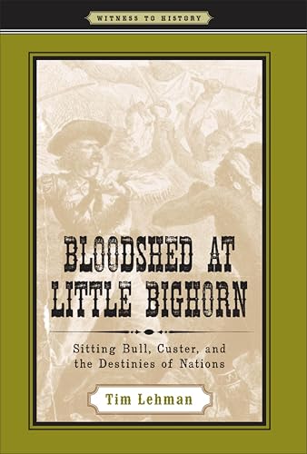 Bloodshed at Little Bighorn: Sitting Bull, Custer, and the Destinies of Nations book cover