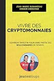 Vivre Des Cryptomonnaies Comment Investir Pour Faire Partie Des Millionnaires De Demain