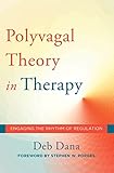 The Polyvagal Theory In Therapy Engaging The Rhythm Of Regulation Norton Series On Interpersonal Neurobiology English Edition