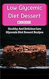 Low Glycemic Diet Dessert Cookbook Healthy And Delicious Low Glycemic Diet Dessert Recipes English Edition