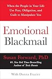Emotional Blackmail When The People In Your Life Use Fear Obligation And Guilt To Manipulate You English Edition