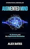 Augmented Mind Ai Humans And The Superhuman Revolution