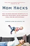 Mom Hacks 100 Sciencebacked Shortcuts To Reclaim Your Body Raise Awesome Kids And Be Unstoppable Da Capo Lifelong Books English Edition