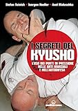 I Segreti Del Kyusho Luso Dei Punti Di Pressione Nelle Arti Marziali E Nellautodifesa Italian Edition