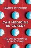 Can Medicine Be Cured The Corruption Of A Profession English Edition