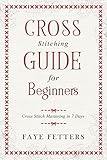 Cross Stitching Guide For Beginners Cross Stitch Mastering In 7 Days