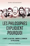Les Philosophes Expliquent Pourquoi: La Mort, La Solitude, L'amour & Le Bonheur En Philosophie