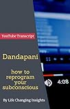 Dandapani On London Real How To Reprogram Your Subconscious Youtube Video Transcript Lifechanginginsights Book 4 English Edition