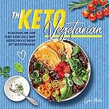 The Keto Vegetarian 84 Delicious Lowcarb Plantbased Egg Dairy Recipes For A Ketogenic Diet Nutrition Guide The Carbless Cook Book 1 English Edition