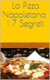 La Pizza Napoletana I 7 Segreti Italian Edition