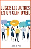 Comment Juger Les Autres En Un Clin Dil Dcouvrez Les Signes Infaillibles Qui Permettent De Percer Jour Les Penses Secrtes De Nimporte Qui 