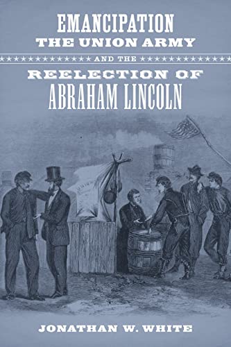 Emancipation, the Union Army, and the Reelection of Abraham Lincoln book cover