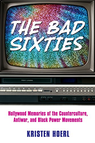 The Bad Sixties: Hollywood Memories of the Counterculture, Antiwar, and Black Power Movements book cover