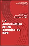 La Construction Et Les Donn%C3%A9es Du Bim: L%E2%80%99impact Du Num%C3%A9rique Dans Le Secteur Du Btp (bim Et Donn%C3%A9es T. 1)