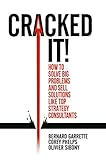 Cracked It How To Solve Big Problems And Sell Solutions Like Top Strategy Consultants English Edition