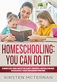 Homeschooling You Can Do It Eliminate Selfdoubt And Get The Clarity Confidence And Skills You Need To Successfully Teach Your Children From Home English Edition