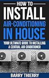 How To Install Airconditioning In House Your Ultimate Guide To Installing A Central Air Conditioner English Edition