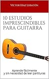 10 Estudios Imprescindibles Para Guitarra Aprende Fcilmente Y Sin Necesidad De Leer Partituras Edicin Sin Audios