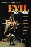 Evil Incarnate Rumors Of Demonic Conspiracy And Satanic Abuse In History English Edition