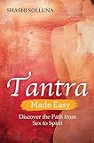 Tantra Made Easy Discover The Path From Sex To Spirit English Edition