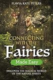 Connecting With The Fairies Made Easy Discover The Magical World Of The Nature Spirits English Edition