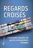 Regards Croiss Lconomie Franaise Vue Par Les Correspondants Trangers