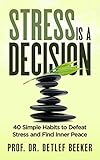 Stress Is A Decision 40 Simple Habits To Defeat Stress And Find Inner Peace 5 Minutes For A Better Life Book 2 English Edition