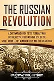 The Russian Revolution A Captivating Guide To The February And October Revolutions And The Rise Of The Soviet Union Led By Vladimir Lenin And The Bolsheviks English Edition