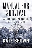Manual For Survival A Chernobyl Guide To The Future English Edition