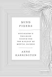 Mind Fixers Psychiatrys Troubled Search For The Biology Of Mental Illness