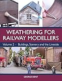 Weathering For Railway Modellers Volume 2 Buildings Scenery And The Lineside English Edition
